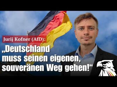 Mehr über den Artikel erfahren Jurij Kofner (AfD): „Deutschland muss seinen eigenen, souveränen Weg gehen!“