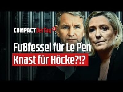 Mehr über den Artikel erfahren Fußfessel für Le Pen – Knast für Höcke?!?💥