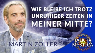 Mehr über den Artikel erfahren Martin Zoller – Hilfe in unruhigen Zeiten: Erdung, Meditation, Intuition | MYSTICA.TV