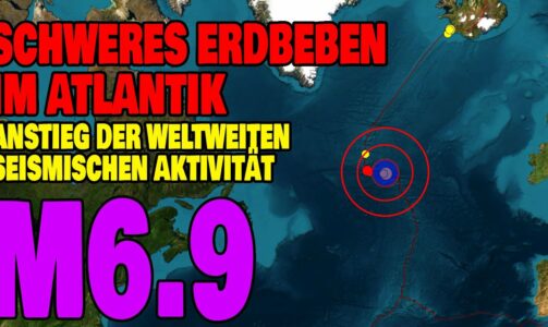 Schweres Erdbeben im Atlantik – Anstieg der weltweiten seismischen Aktivität
