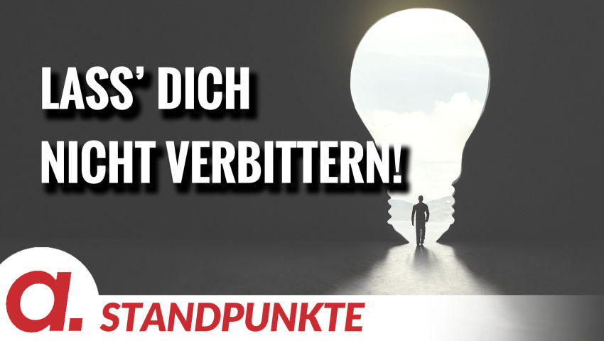 Du lass’ dich nicht verbittern! | Von Rüdiger Rauls