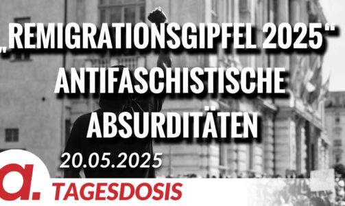 „Remigrationsgipfel 2025“  Antifaschistische Absurditäten | Von Bodo Schickentanz