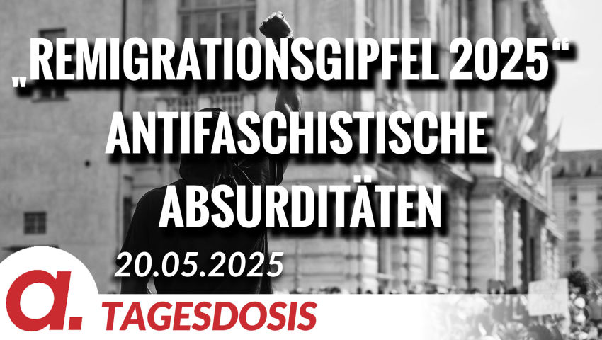 „Remigrationsgipfel 2025“  Antifaschistische Absurditäten | Von Bodo Schickentanz