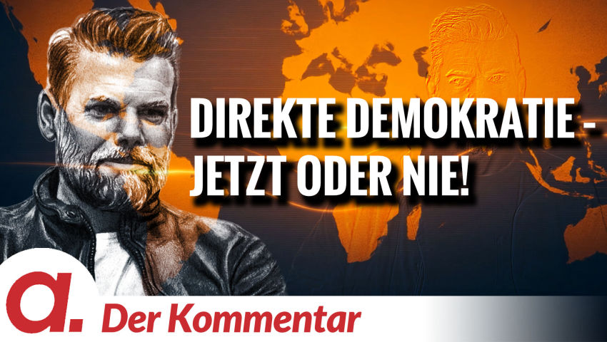 Der Kommentar #3: Direkte Demokratie – JETZT ODER NIE! | Von Kayvan Soufi-Siavash