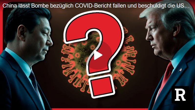 China lässt Bombe bezüglich COVID-Bericht fallen und beschuldigt die USA – Was verbergen sie?