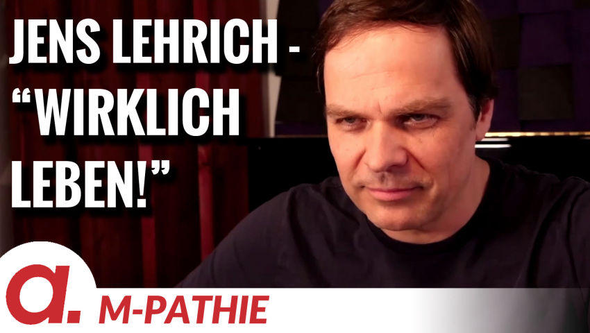 M-PATHIE – Zu Gast heute: Jens Lehrich „Wirklich leben!“