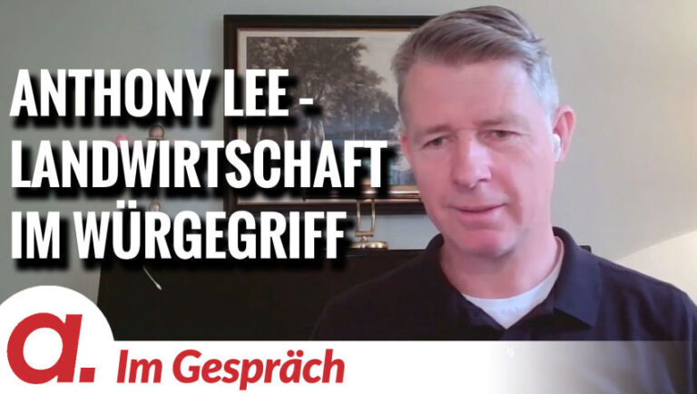Mehr über den Artikel erfahren Im Gespräch: Anthony Lee (Landwirte im Würgegriff der Bürokratie)