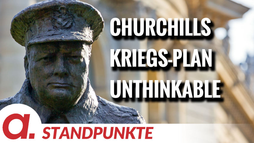Churchills Kriegs-Plan Unthinkable | Von Wolfgang Effenberger