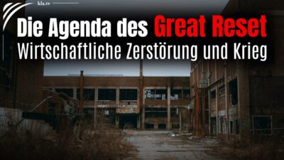 Mehr über den Artikel erfahren Die Agenda des Great Reset – Wirtschaftliche Zerstörung und Krieg
