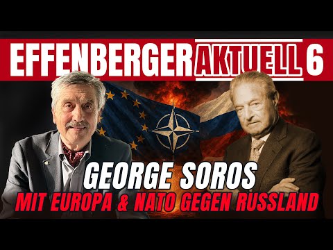 Wie George Soros Europa & die NATO gegen Russland in Stellung bringt – Effenberger Aktuell #06