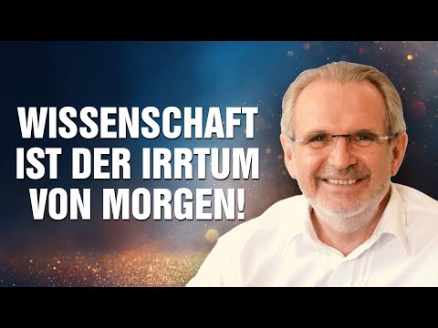 Wissenschaft ist der Irrtum von morgen! Was das für uns & unsere Zukunft bedeutet – Erich Meidert