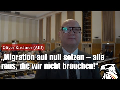 „Migration auf null setzen – alle raus, die wir nicht brauchen!“ | Oliver Kirchner (AfD)