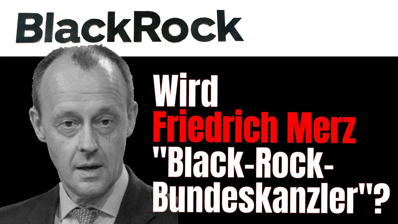 Wird Friedrich Merz heute zum „Black-Rock-Bundeskanzler“ gewählt?