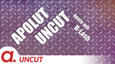Mehr über den Artikel erfahren Uncut #22: Heute mit B-Lash