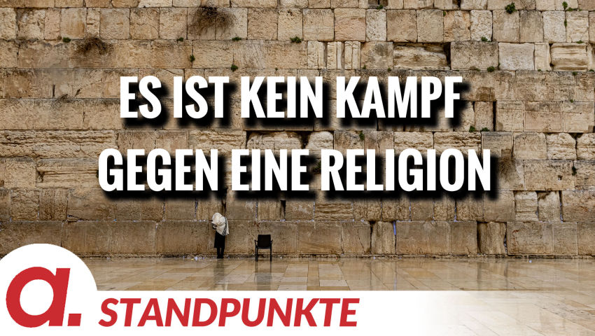 Es ist kein Kampf gegen eine Religion | Von Jochen Mitschka