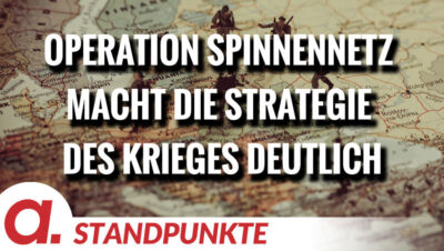 Mehr über den Artikel erfahren Operation Spinnennetz macht die Strategie des Krieges deutlich | Von Wolfgang Effenberger