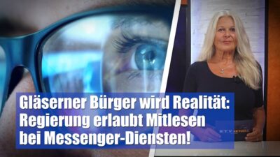 Mehr über den Artikel erfahren Gläserner Bürger wird Realität: Regierung erlaubt Mitlesen bei Messenger-Diensten