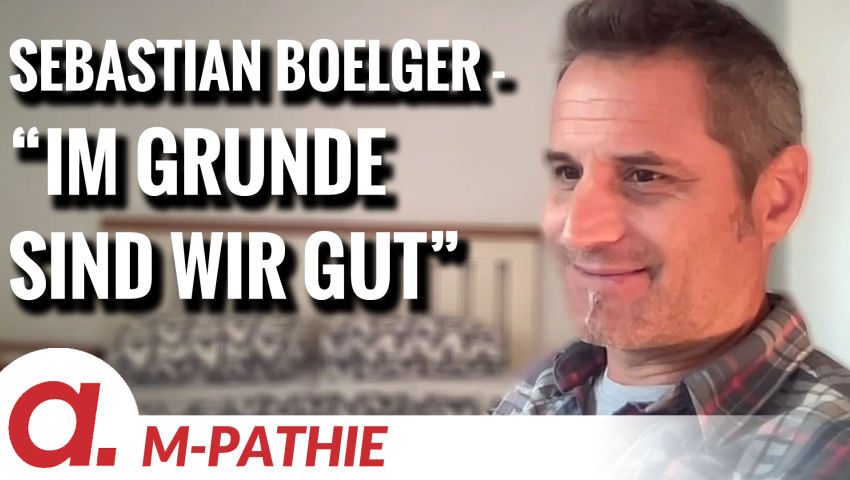 M-PATHIE – Zu Gast heute: Sebastian Boelger „Im Grunde sind wir gut“