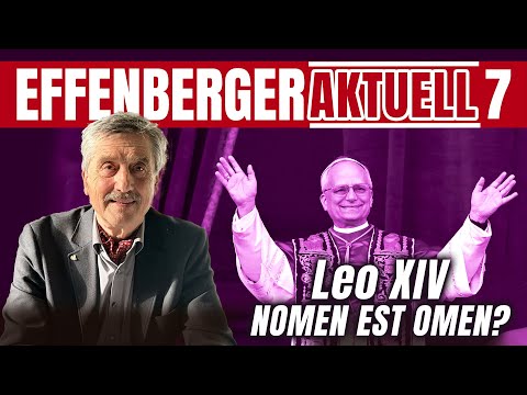 Leo XIV – Nomen est omen? Effenberger Aktuell #07