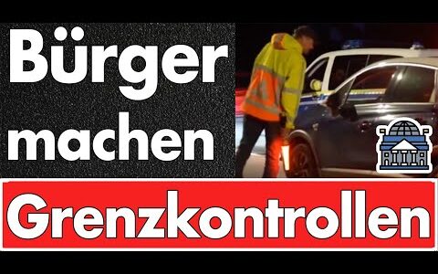 Kontrollverlust: Bürger überprüfen Fahrzeuge wegen Migranten!