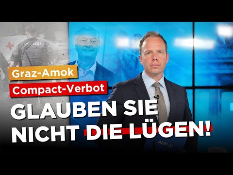 Glauben Sie nicht die Lügen: Amok in Graz und Compact-Verbots-Prozess!