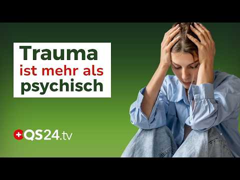 Trauma ist mehr als psychisch – es betrifft unser ganzes Sein | Erfahrungsmedizin | QS24