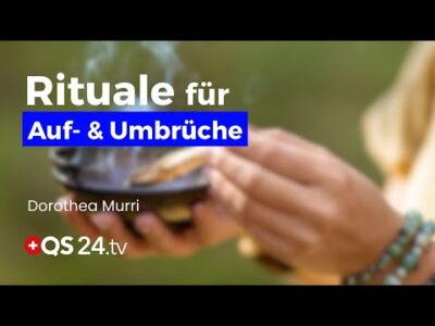 Mehr über den Artikel erfahren Rituale für Auf- und Umbrüche | Dorothea Murri | Sinn des Lebens | QS24 Gesundheitsfernsehen