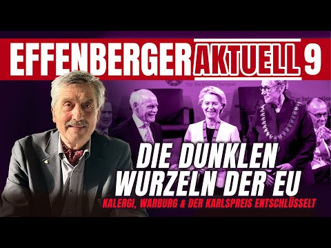 Die dunklen Wurzeln der EU: Kalergi, Warburg & der Karlspreis entschlüsselt – Effenberger Aktuell#09
