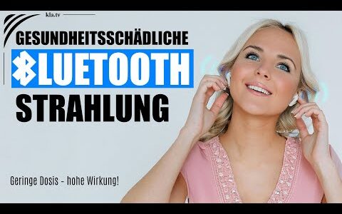 Gesundheitsschädliche Bluetooth-Strahlung: geringe Dosis – hohe Wirkung!