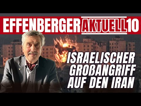 Israelischer Großangriff auf den Iran – Effenberger Aktuell #10 V2