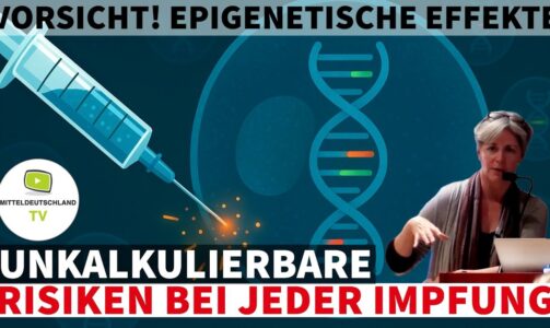 VORSICHT! EPIGENETISCHE EFFEKTE – UNKALKULIERBARE RISIKEN BEI JEDER IMPFUNG