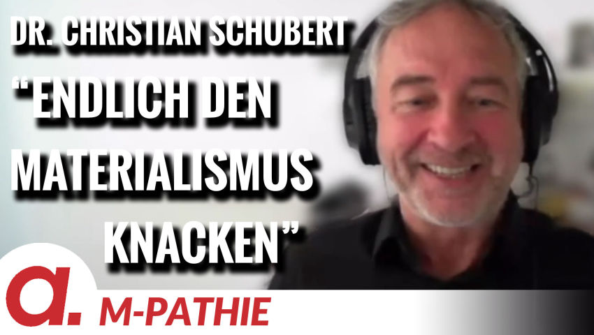 M-PATHIE – Zu Gast heute: Dr. Christian Schubert „Knacken wir den Materialismus!“