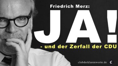 Mehr über den Artikel erfahren CDU am Ende! Das verheerende Wort des Friedrich Merz. Ein rotziges „Ja!“