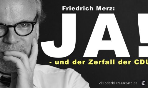 CDU am Ende! Das verheerende Wort des Friedrich Merz. Ein rotziges „Ja!“