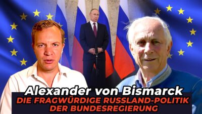 Mehr über den Artikel erfahren Die fragwürdige Russland Politik der Bundesregierung – Alexander von Bismarck