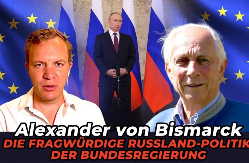 Die fragwürdige Russland Politik der Bundesregierung – Alexander von Bismarck