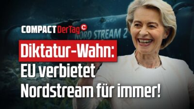 Mehr über den Artikel erfahren Diktatur-Wahn: EU verbietet Nordstream für immer!💥