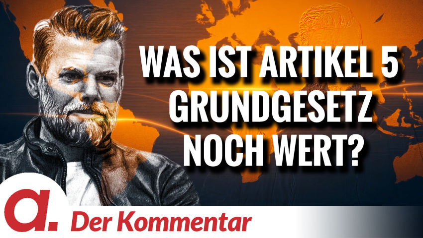 Der Kommentar #5: Was ist Artikel 5 Grundgesetz noch Wert? | Von Kayvan Soufi-Siavash