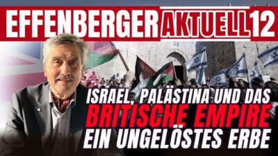 Mehr über den Artikel erfahren Israel, Palästina und das britische Empire – ein ungelöstes Erbe – Effenberger Aktuell #12