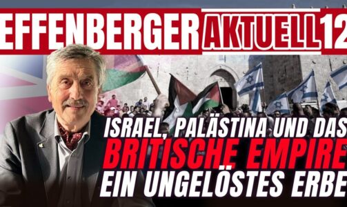 Israel, Palästina und das britische Empire – ein ungelöstes Erbe – Effenberger Aktuell #12