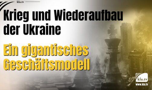 Krieg und Wiederaufbau der Ukraine  – ein gigantisches Geschäftsmodell