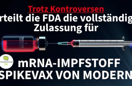 Trotz Kontroversen erteilt die FDA die vollständige Zulassung für mRNA-IMPFSTOFF SPIKEVAX (MODERNA)