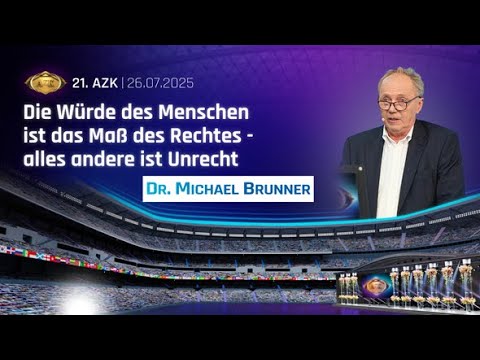Mehr über den Artikel erfahren 21. AZK – Dr. M. Brunner: Die Würde des Menschen ist das Maß des Rechtes, alles andere ist Unrecht!