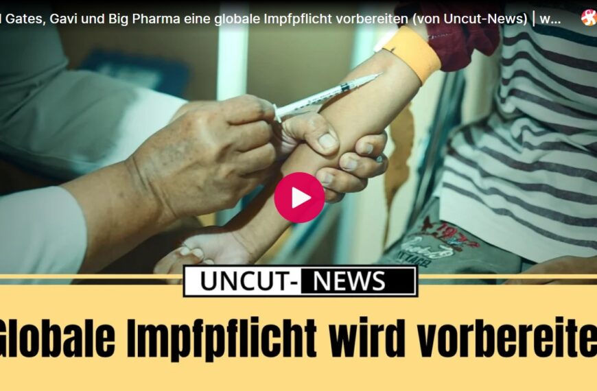 Wie Bill Gates, Gavi und Big Pharma eine globale Impfpflicht vorbereiten (von Uncut-News)