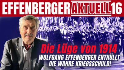 Mehr über den Artikel erfahren „Die Lüge von 1914: Wolfgang Effenberger enthüllt die wahre Kriegsschuld!“ – Effenberger Aktuell #16