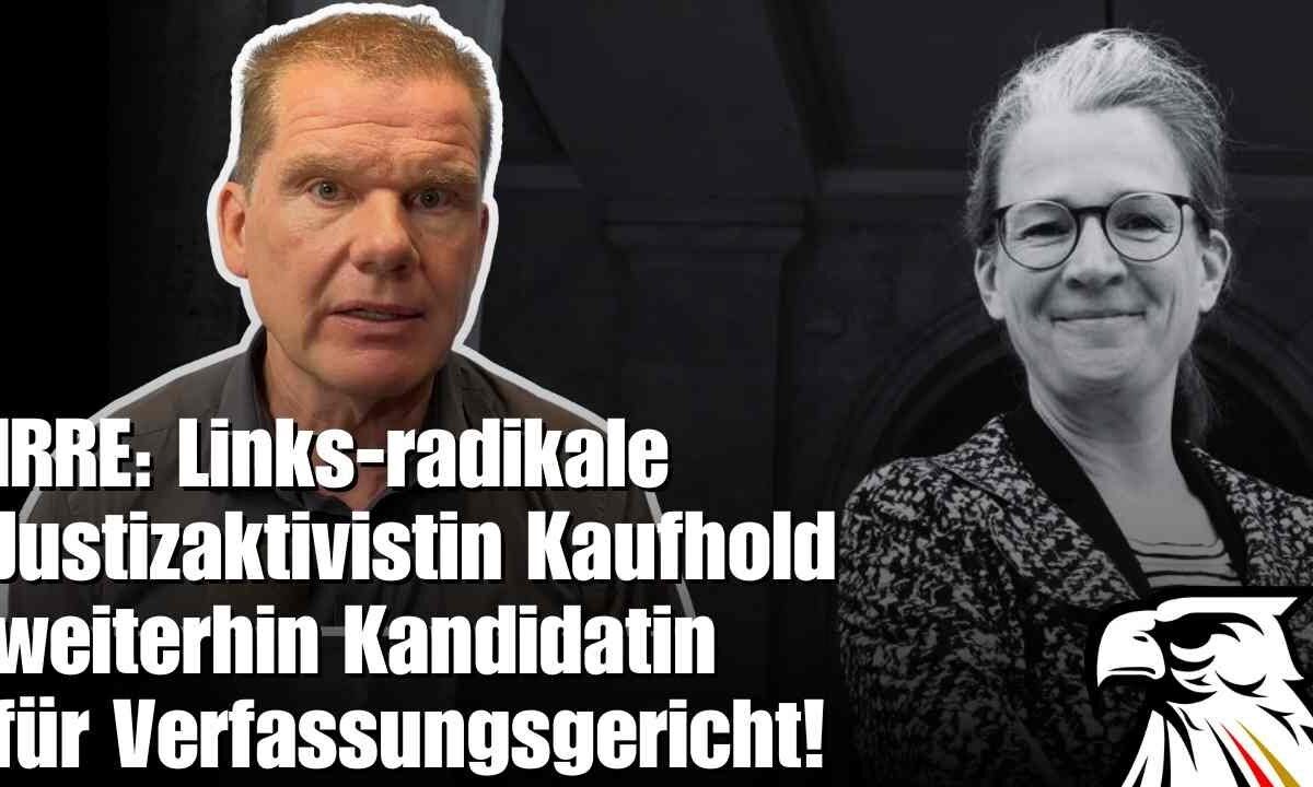 IRRE: Links-radikale Justizaktivistin Kaufhold weiterhin Kandidatin für Verfassungsgericht!