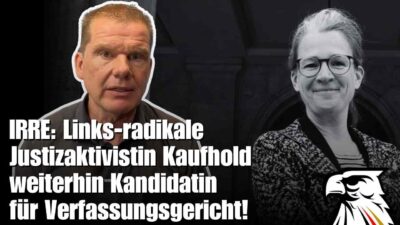 Mehr über den Artikel erfahren IRRE: Links-radikale Justizaktivistin Kaufhold weiterhin Kandidatin für Verfassungsgericht!