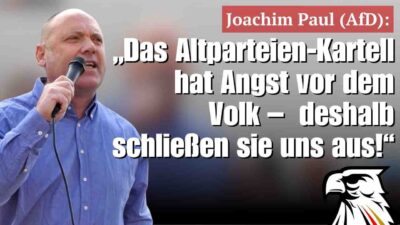 Mehr über den Artikel erfahren Joachim Paul (AfD):„Das Altparteien-Kartell hat Angst vor dem Volk – deshalb schließen sie uns aus!“