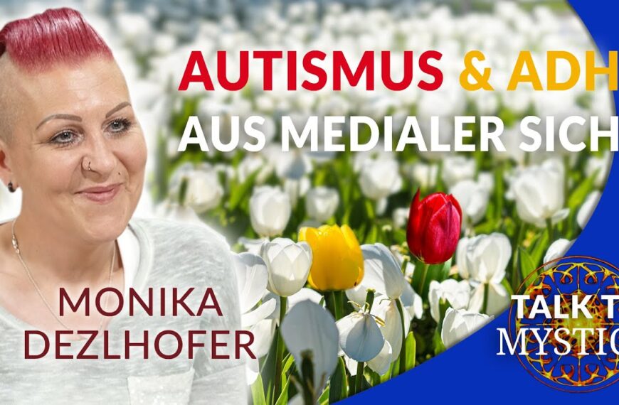 Monika Dezlhofer: Autismus & ADHS – Menschen mit besonderen Seelenaufgaben? | MYSTICA.TV