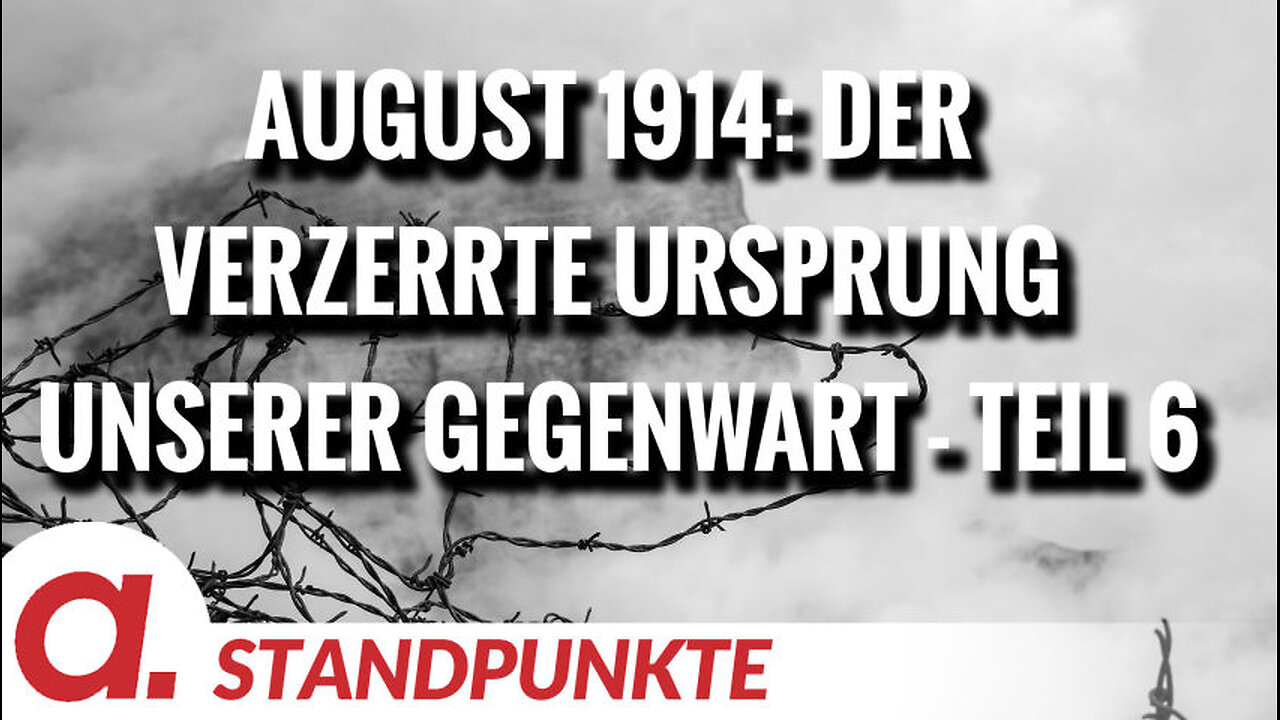 August 1914: Der verzerrte Ursprung unserer Gegenwart – Teil 6 | Von Wolfgang Effenberger
